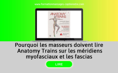 Pourquoi les masseurs doivent lire Anatomy Trains sur les méridiens myofasciaux et les fascias